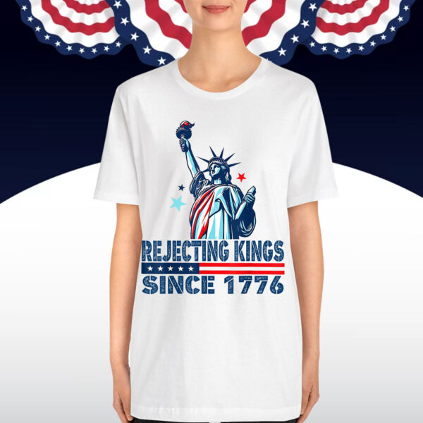 Rejecting Kings Since 1776 Statue Of Liberty USA T-Shirt