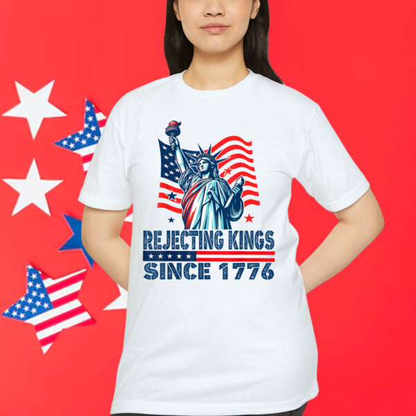 Rejecting Kings Since 1776 Statue Of Liberty Shirt