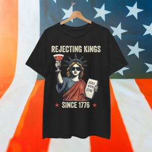 Rejecting Kings Since 1776 Statue of Liberty T-Shirt