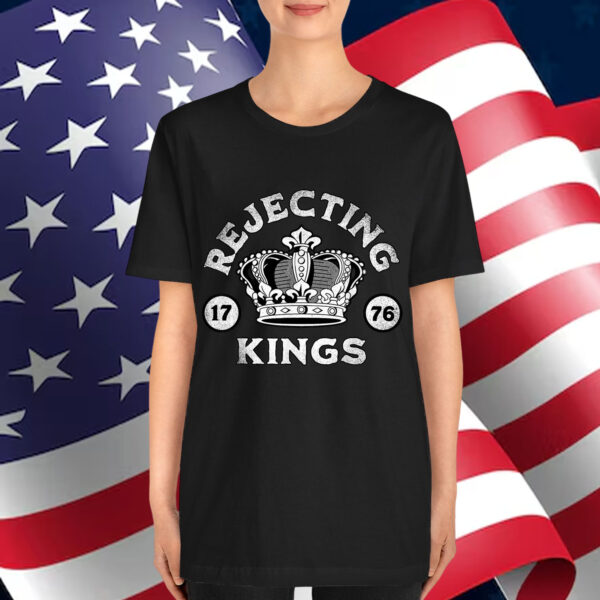 Rejecting Kings Since 1776 T-Shirt
