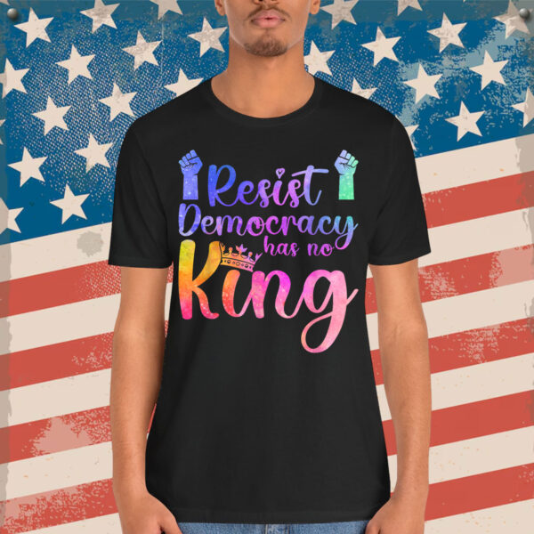 Resist Democracy Has No King Pride Political Liberal T-Shirt