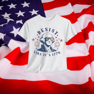 Resist Like It's 1776 Rejecting T-Shirt
