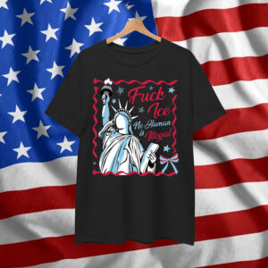Statue Of Liberty Fuck Ice No Human Is Illegal Shirt