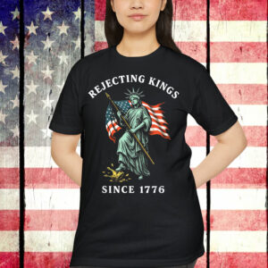 Statue of Liberty 4th Of July Rejecting Kings Since 1776 T-Shirt