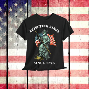 Statue of Liberty 4th Of July Rejecting Kings Since 1776 T-Shirt