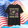 Sugar Spice Fuck ICE Shirt