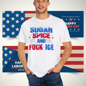Sugar Spice and Fuck ICE T-Shirts