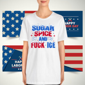 Sugar Spice and Fuck ICE T-Shirts