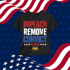 Vintage Impeach Remove Convict No Kings Since 1776 Protest T-Shirt