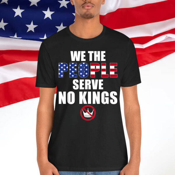 We The People Serve No Kings America T-Shirt