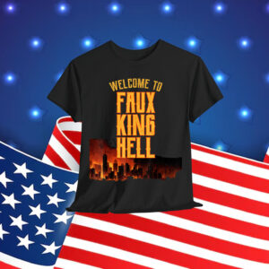 Welcome To Faux King Hell Political Protest T-Shirt